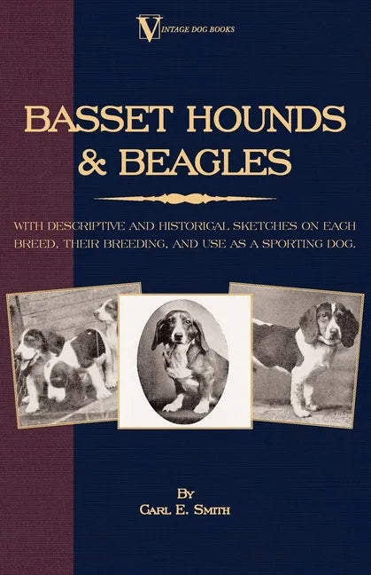 Basset Hounds & Beagles: With Descriptive and Historical Sketches on Each Breed, Their Breeding, and Use as a Sporting Dog - Paperback