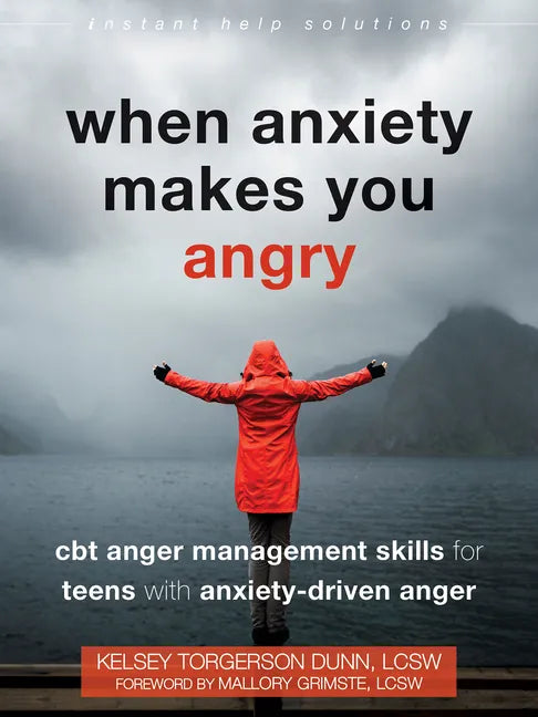 When Anxiety Makes You Angry: CBT Anger Management Skills for Teens with Anxiety-Driven Anger - Paperback