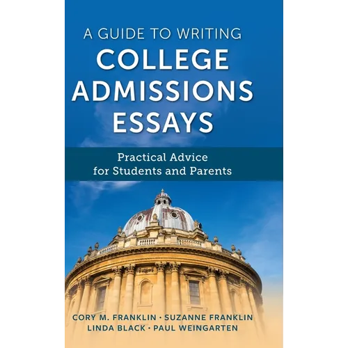A Guide to Writing College Admissions Essays: Practical Advice for Students and Parents - Hardcover