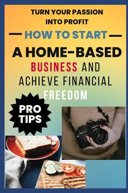 How to Start A Home-Based Business And Achieve Financial FreEdom - Paperback