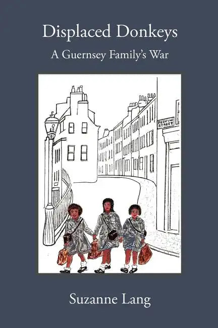 Displaced Donkeys: A Guernsey Family's War - Paperback