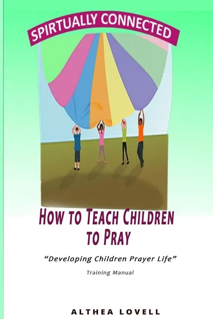 How to Teach Children to Pray: Children's Prayer Manual - Paperback
