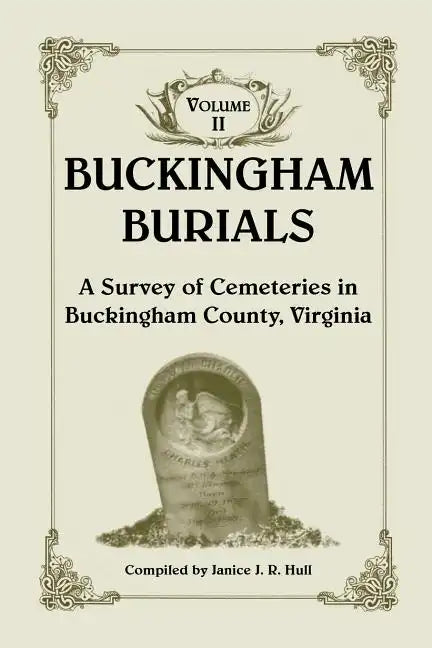 Buckingham Burials, a Survey of Cemeteries in Buckingham County, Virginia: Volume 2 - Paperback