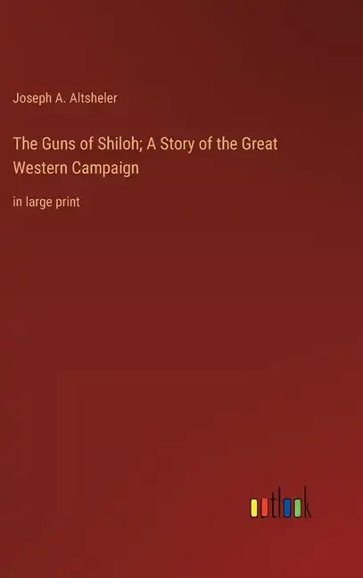 The Guns of Shiloh; A Story of the Great Western Campaign: in large print - Hardcover