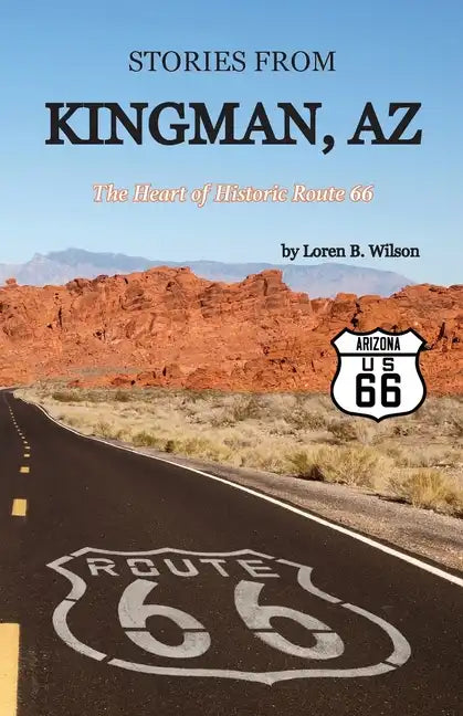Stories from Kingman, AZ: The Heart of Historic Route 66 - Paperback