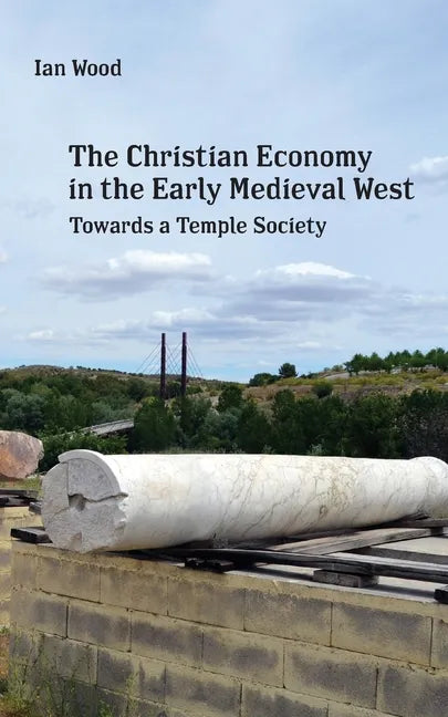 The Christian Economy of the Early Medieval West: Towards a Temple Society - Paperback