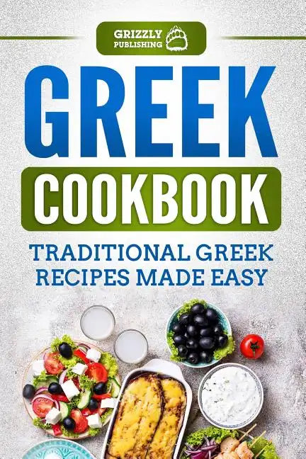 Greek Cookbook: Traditional Greek Recipes Made Easy - Paperback