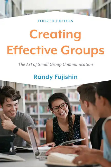 Creating Effective Groups: The Art of Small Group Communication - Hardcover