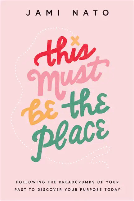 This Must Be the Place: Following the Breadcrumbs of Your Past to Discover Your Purpose Today - Hardcover