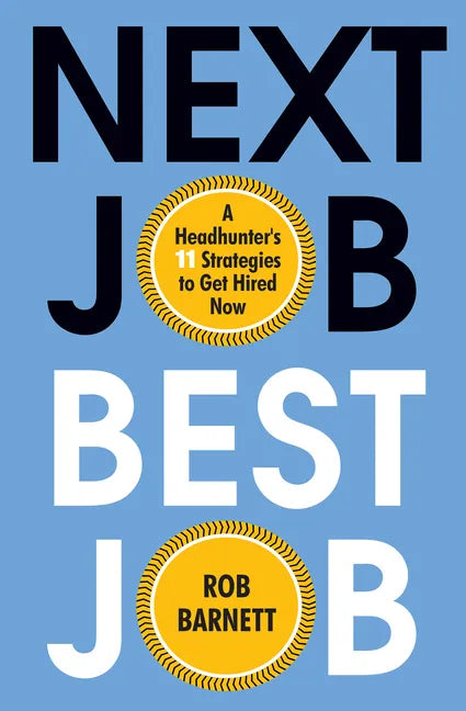 Next Job, Best Job: A Headhunter's 11 Strategies to Get Hired Now - Hardcover