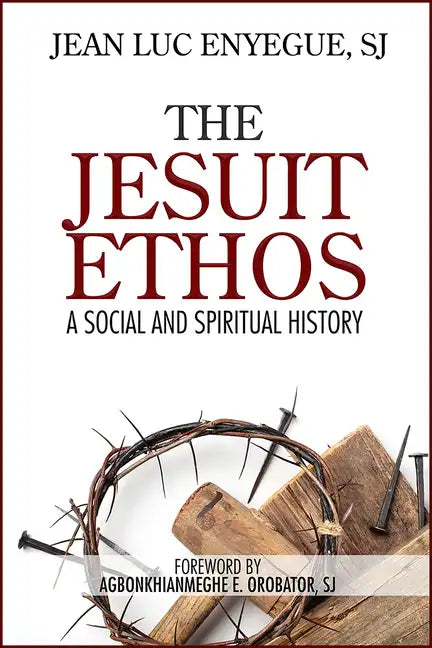 The Jesuit Ethos: A Social and Spiritual History - Paperback