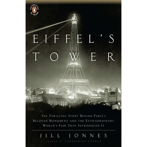 Eiffel's Tower: The Thrilling Story Behind Paris's Beloved Monument and the Extraordinary World's Fair That Introduced It - Paperback