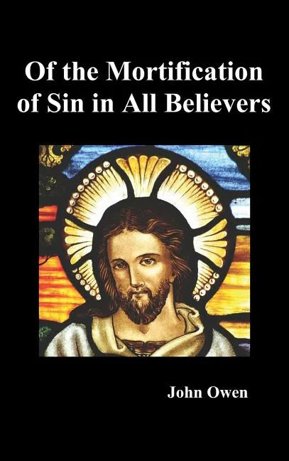 Of the Mortification of Sin in Believers - Hardcover