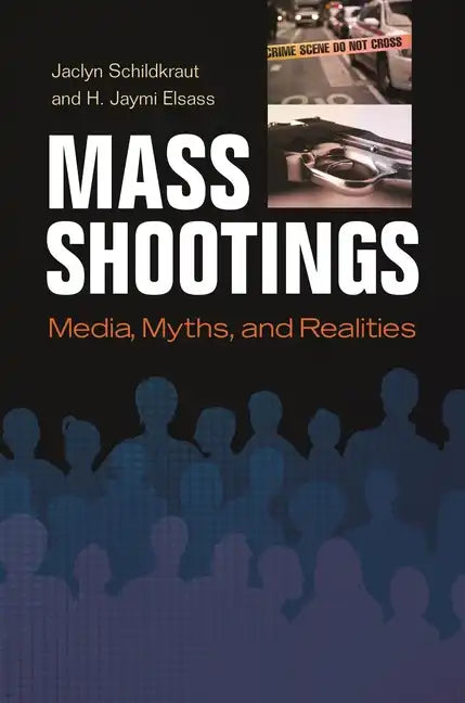 Mass Shootings: Media, Myths, and Realities - Hardcover