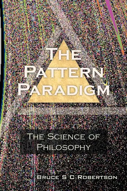 The Pattern Paradigm: The Science of Philosophy - Paperback