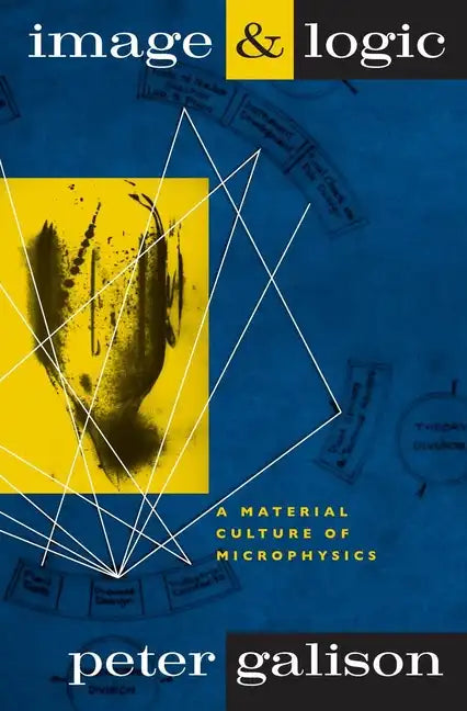 Image and Logic: A Material Culture of Microphysics - Paperback