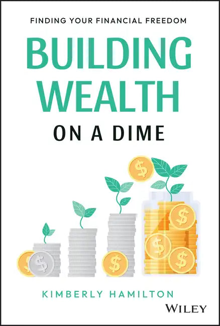 Building Wealth on a Dime: Finding Your Financial Freedom - Hardcover