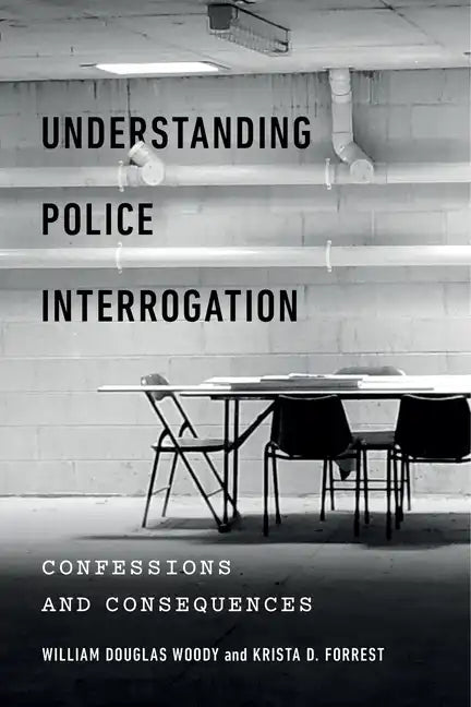 Understanding Police Interrogation: Confessions and Consequences - Paperback