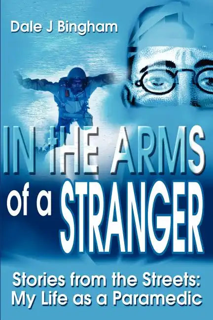 In the Arms of a Stranger: Stories from the Streets: My Life as a Paramedic - Paperback