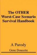 The OTHER Worst-Case Scenario Survival Handbook: A Parody - Paperback