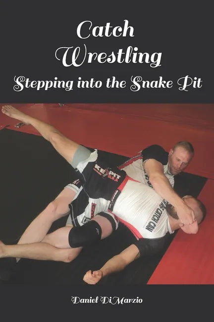 Catch Wrestling, Stepping into the Snake Pit - Paperback