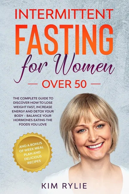 Intermittent fasting for women over 50: The Complete Guide to Discover How to Lose Weight Fast, Increase Energy and Detox your Body. And a BONUS of We - Paperback