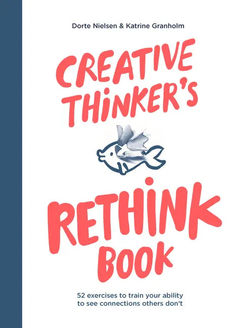 Creative Thinker's Rethink Book: 52 Exercises to Train Your Ability to See Connections Others Don't - Paperback