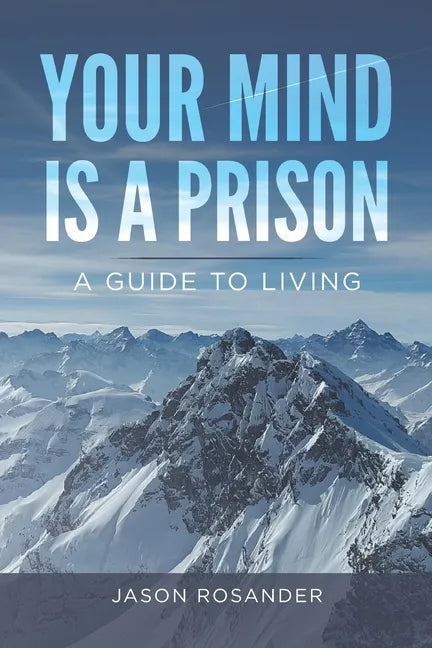 Your Mind is a Prison: A Guide to Living - Paperback