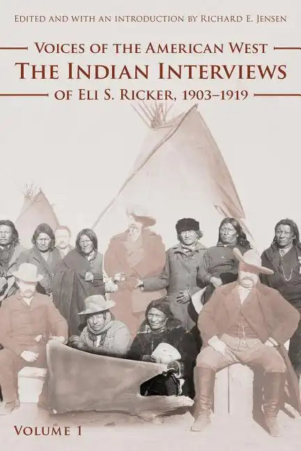 Voices of the American West, Volume 1: The Indian Interviews of Eli S. Ricker, 1903-1919 - Paperback