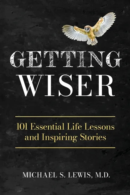 Getting Wiser: 101 Essential Life Lessons And Inspiring Stories - Paperback