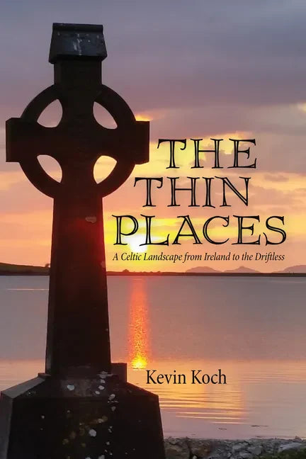 The Thin Places: A Celtic Landscape from Ireland to the Driftless - Hardcover