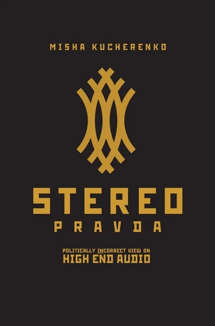 StereoPravda: Politically Incorrect View On High End Audio - Hardcover