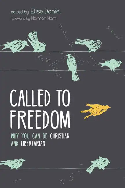 Called to Freedom: Why You Can Be Christian and Libertarian - Hardcover