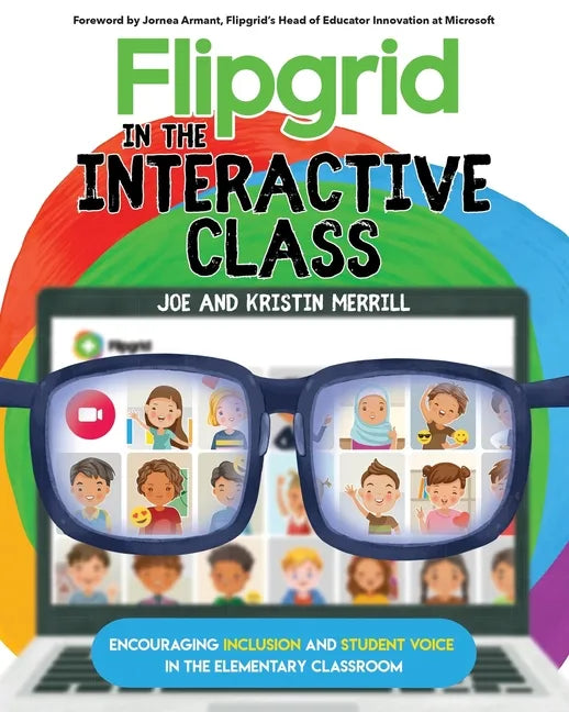Flipgrid in the InterACTIVE Class: Encouraging Inclusion and Student Voice in the Elementary Classroom - Paperback