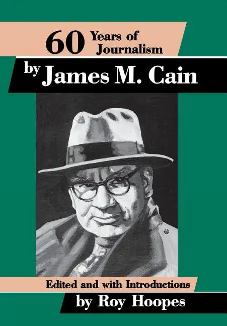Sixty Years of Journalism: By James M. Cain - Hardcover