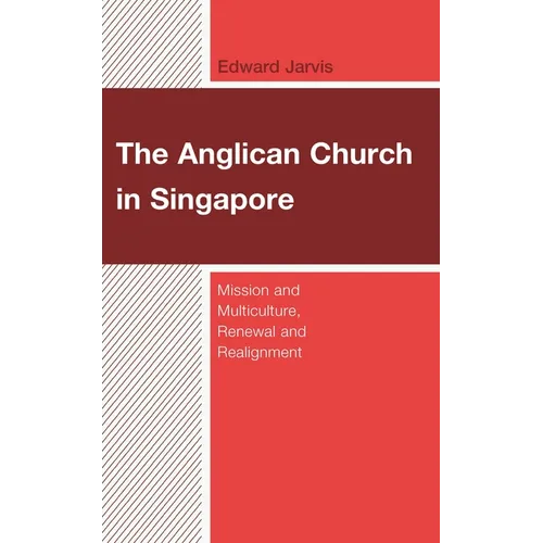 The Anglican Church in Singapore: Mission and Multiculture, Renewal and Realignment - Hardcover