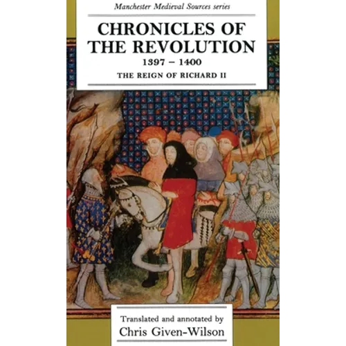 Chronicles of the Revolution, 1397â "1400: The Reign of Richard II - Paperback