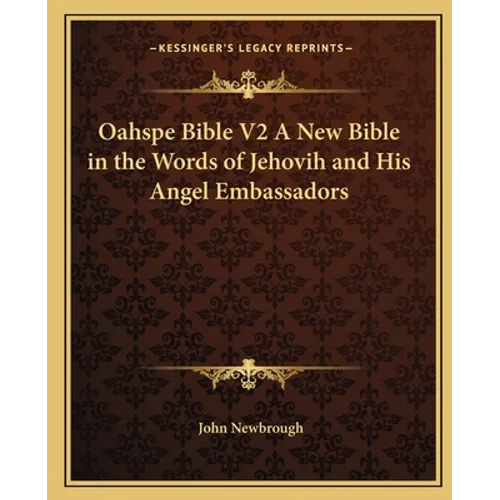 Oahspe Bible V2 A New Bible in the Words of Jehovih and His Angel Embassadors - Paperback