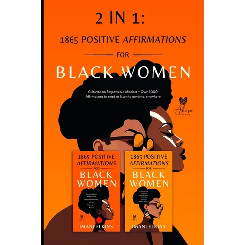 2 in 1: Positive Affirmations for Black Women: Cultivate an Empowered Mindset + Over 1,000 Affirmations to Read or Listen to Anytime, Anywhere: Positi - Paperback
