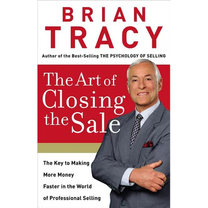 The Art of Closing the Sale: The Key to Making More Money Faster in the World of Professional Selling - Hardcover