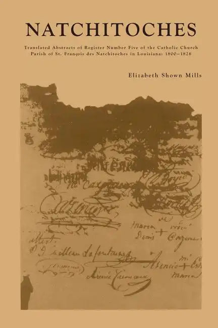 Natchitoches: Translated Abstracts of Register Number Five of the Catholic Church Parish of St. Francois des Natchitoches in Louisiana: 1800-1826 - Paperback