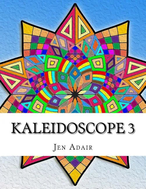 Kaleidoscope 3: Coloring Book for Adults! - Paperback