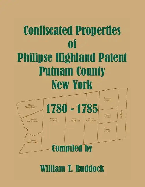 Confiscated Properties of Philipse Highland Patent, Putnam County, New York, 1780-1785 - Paperback