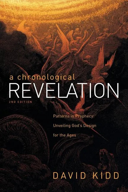 A Chronological Revelation: Patterns in Prophecy: Unveiling God's Design for the Ages 2Nd Edition - Paperback