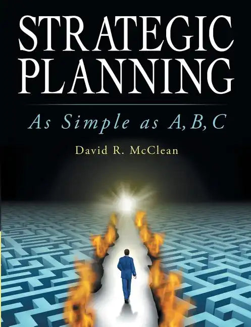 Strategic Planning: As Simple as A, B, C - Paperback