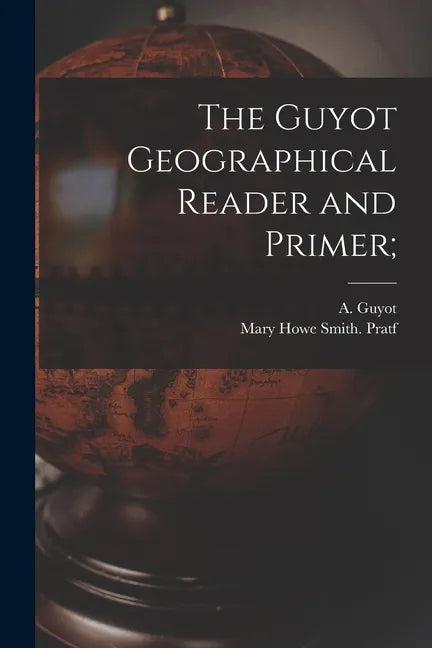 The Guyot Geographical Reader and Primer; - Paperback