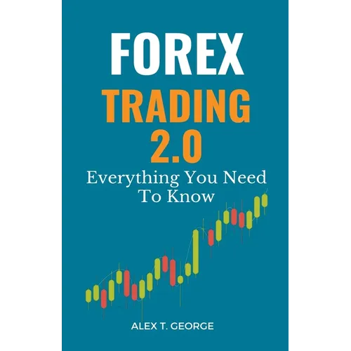 Forex Trading 2.0: Everything You Need To Know - Paperback