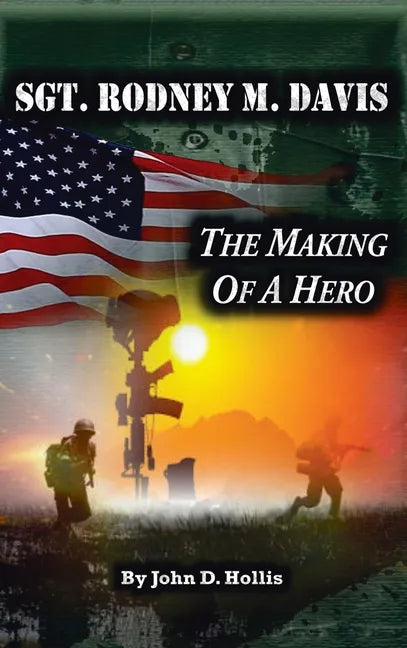 Sgt. Rodney M. Davis: "The Making of a Hero" - Hardcover