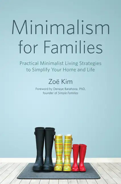 Minimalism for Families: Practical Minimalist Living Strategies to Simplify Your Home and Life - Paperback