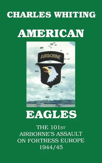 American Eagles. The 101st Airborne's Assault on Fortress Europe 1944/45 - Hardcover